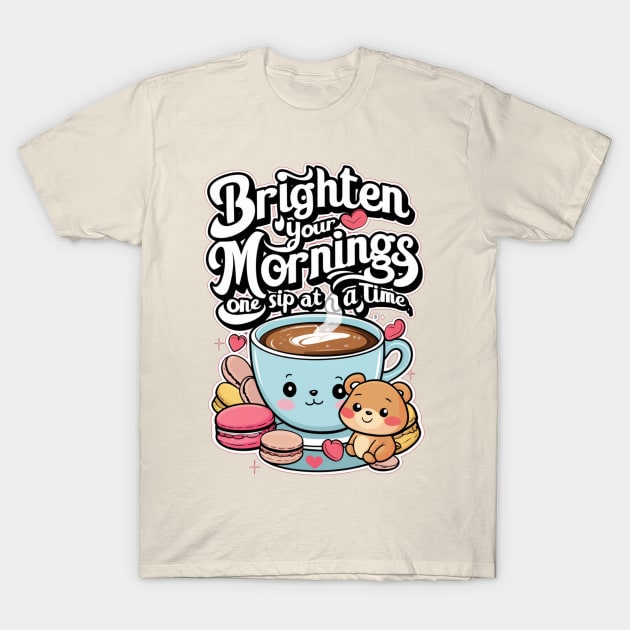 BRIGHTEN YOUR MORNINGS! T-Shirt by Sharing Love